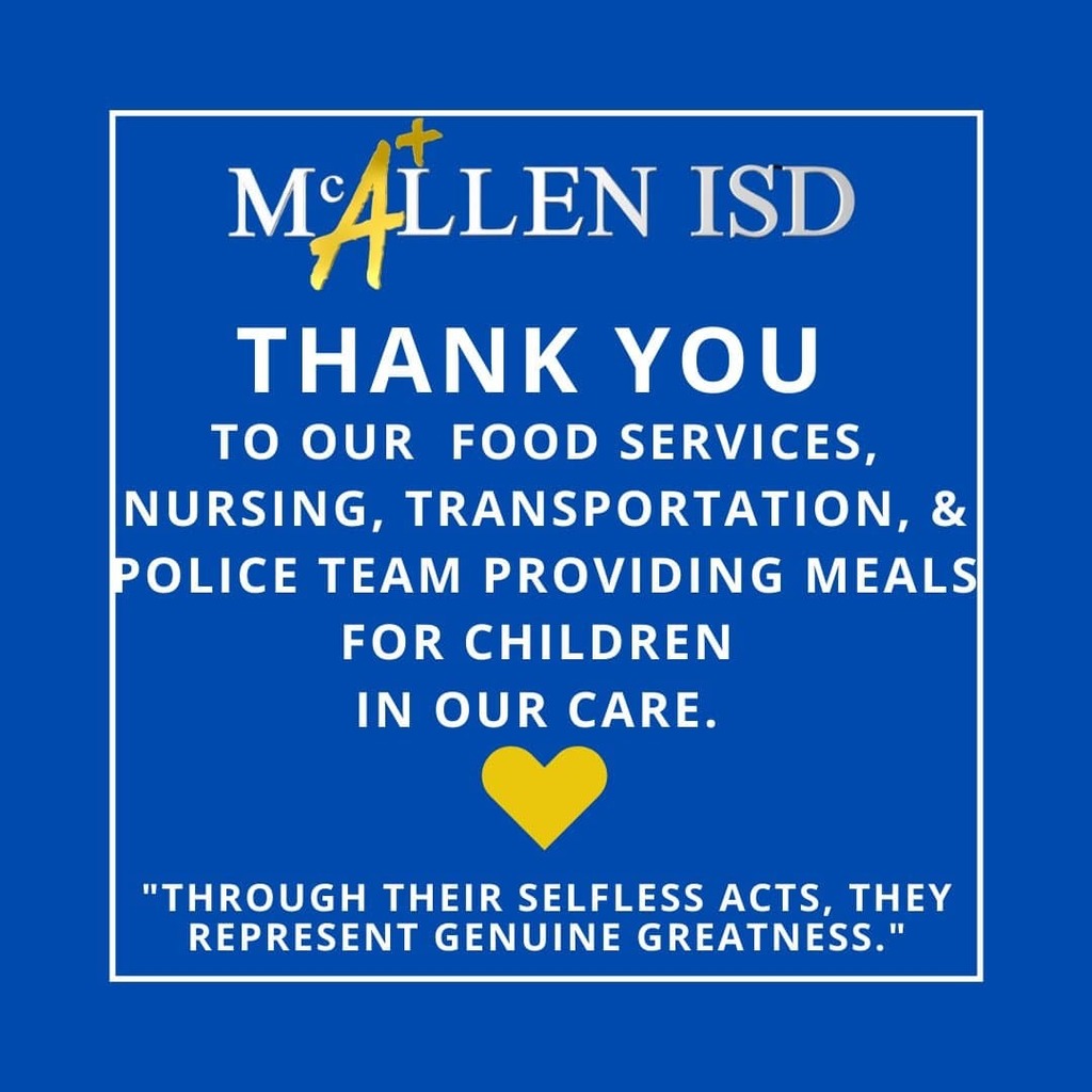McAllen ISD Thank you to our food services, nursing, transportation, and police team providing meals for children in our care. "Through their selfless acts, they represent genuine greatness"